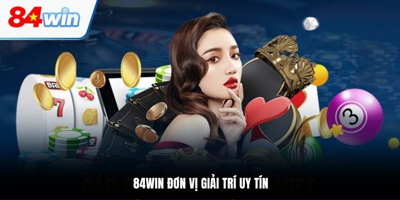 84WIN đơn vị giải trí uy tín