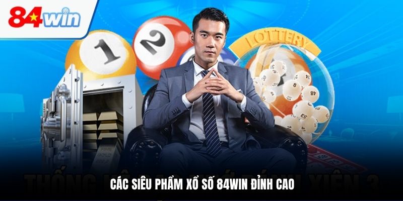 Các siêu phẩm xổ số 84WIN đỉnh cao
