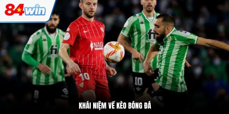 Khái niệm về kèo bóng đá