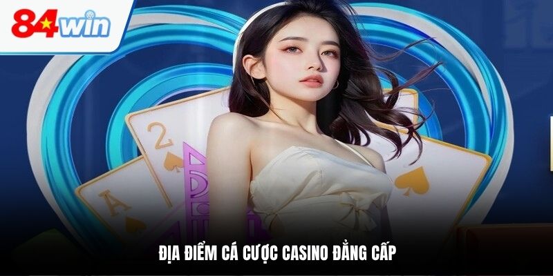 Địa điểm cá cược casino đẳng cấp
