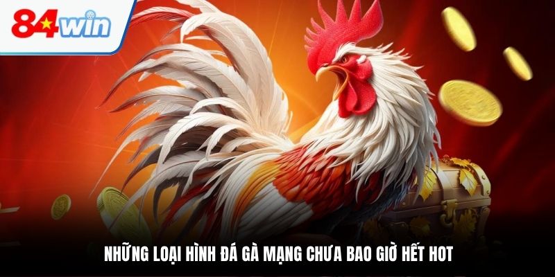 Những loại hình đá gà mạng chưa bao giờ hết hot