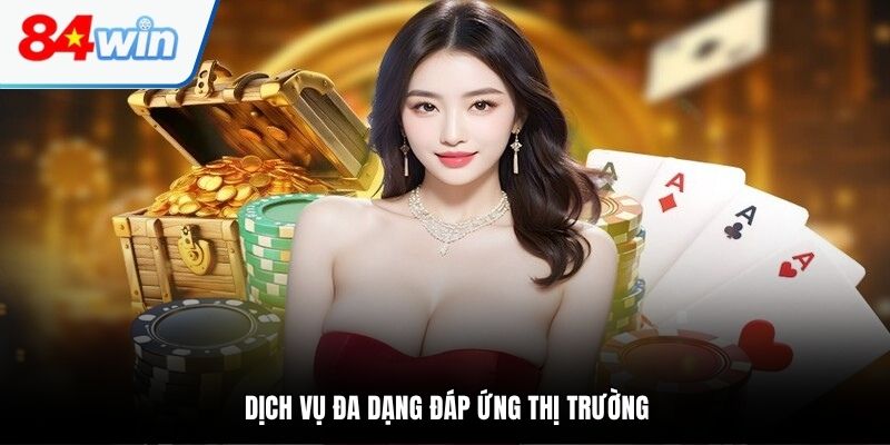 Dịch vụ đa dạng đáp ứng thị trường