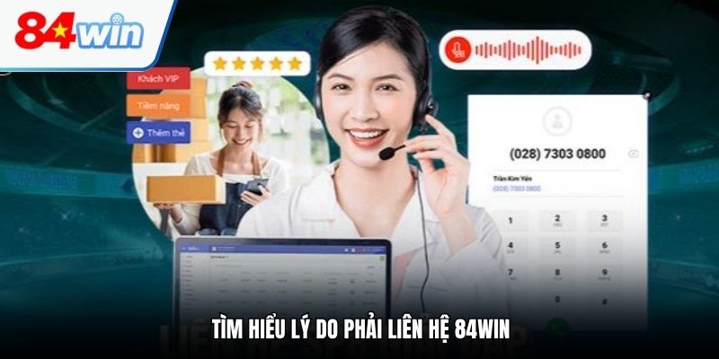 Tìm hiểu lý do phải liên hệ 84WIN