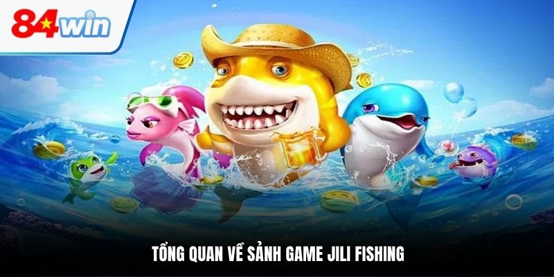 Tổng quan về sảnh game JILI Fishing