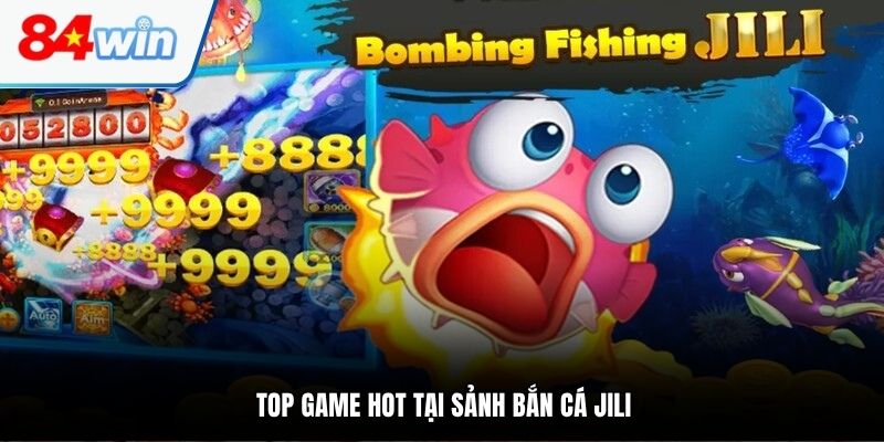 Top game hot tại sảnh bắn cá JILI