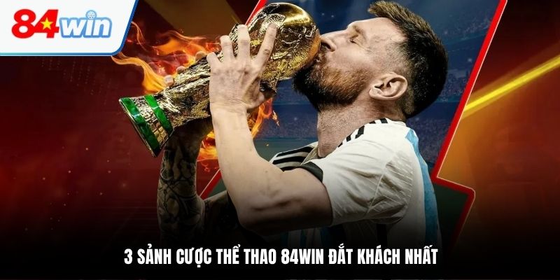 3 sảnh cược thể thao 84WIN đắt khách nhất